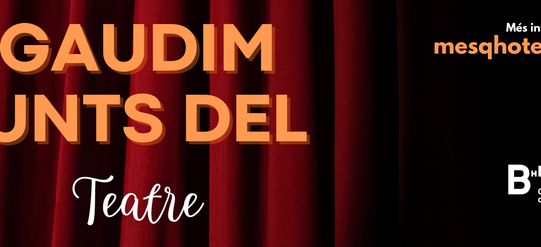 ADETCA torna a col·laborar amb el Gremi d’Hotels de Barcelona en la nova campanya “Gaudim junts del teatre”
